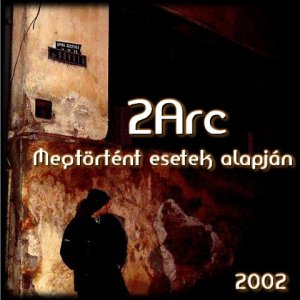 2Arc - Megtörtént Esetek Alapján (2002)