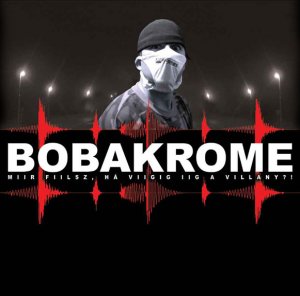 Bobakrome - Miir Fiilsz Ha Viigig Iig A Villany?! (2002)