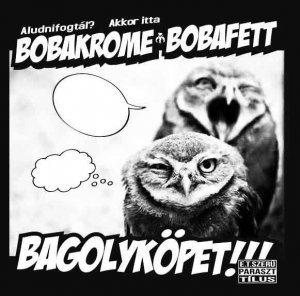 Bobafett & Bobakrome - Bagolyköpet (2010)